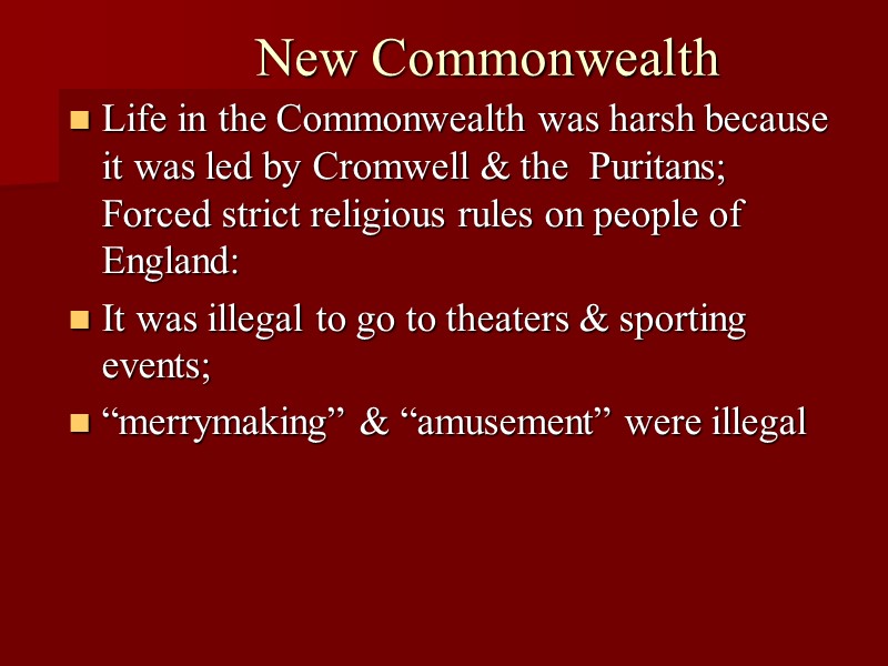 New Commonwealth Life in the Commonwealth was harsh because it was led by Cromwell